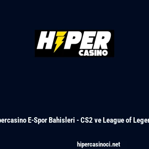 Hipercasino E-Spor Bahisleri - CS2 ve League of Legends