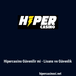 Hipercasino G&uuml;venilir mi - Lisans ve G&uuml;venlik