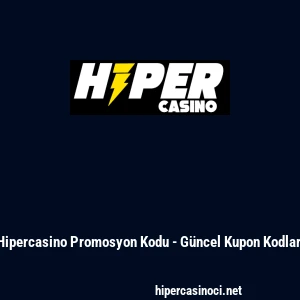 Hipercasino Promosyon Kodu - G&uuml;ncel Kupon Kodları