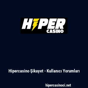 Hipercasino Şikayet - Kullanıcı Yorumları